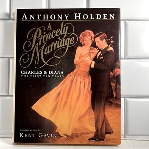 A Princely Marriage Charles and Diana The First Ten Years by Anthony Holden 1991